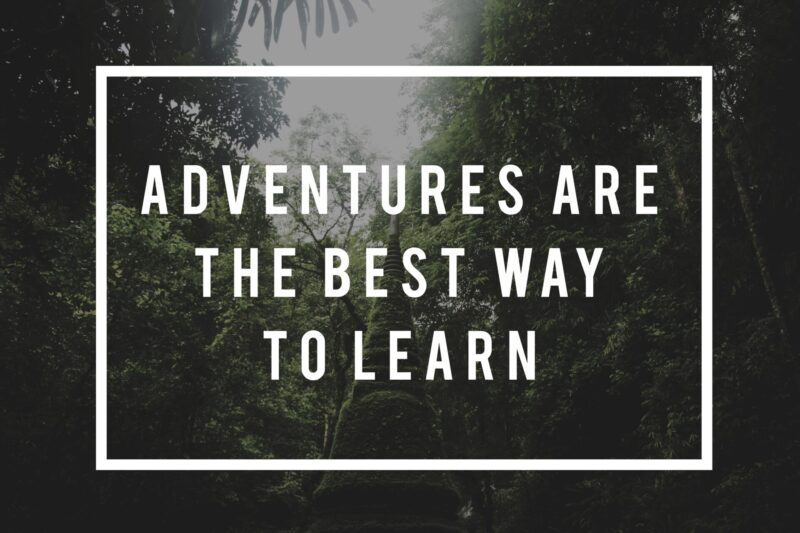 Adventure is the best way to learn